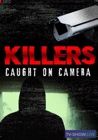 Убийцы: Пойманные на камеру (2023)