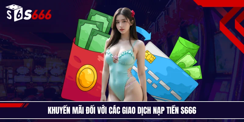 Khuyến mãi đối với các giao dịch nạp tiền S666